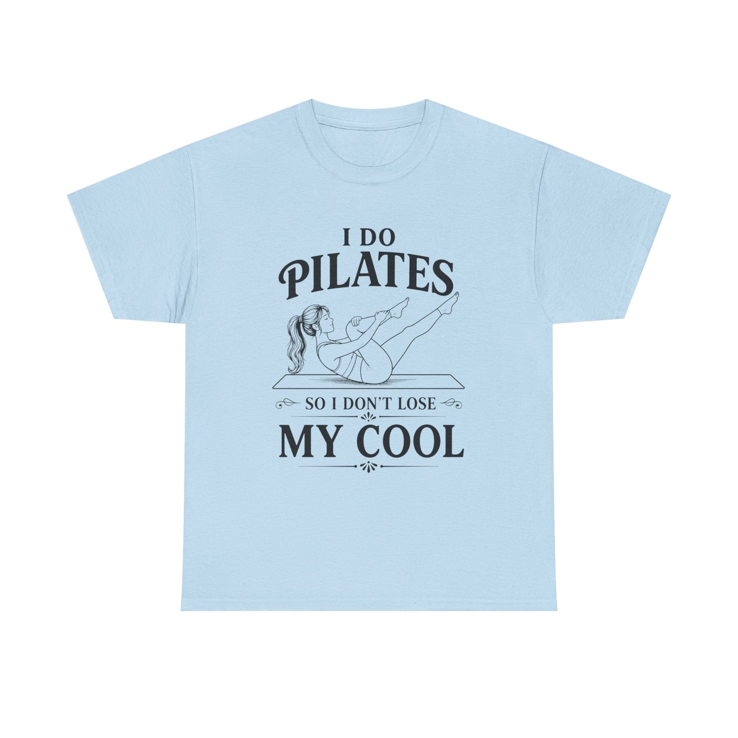 I Do Pilates So I Don't Loose My Cool