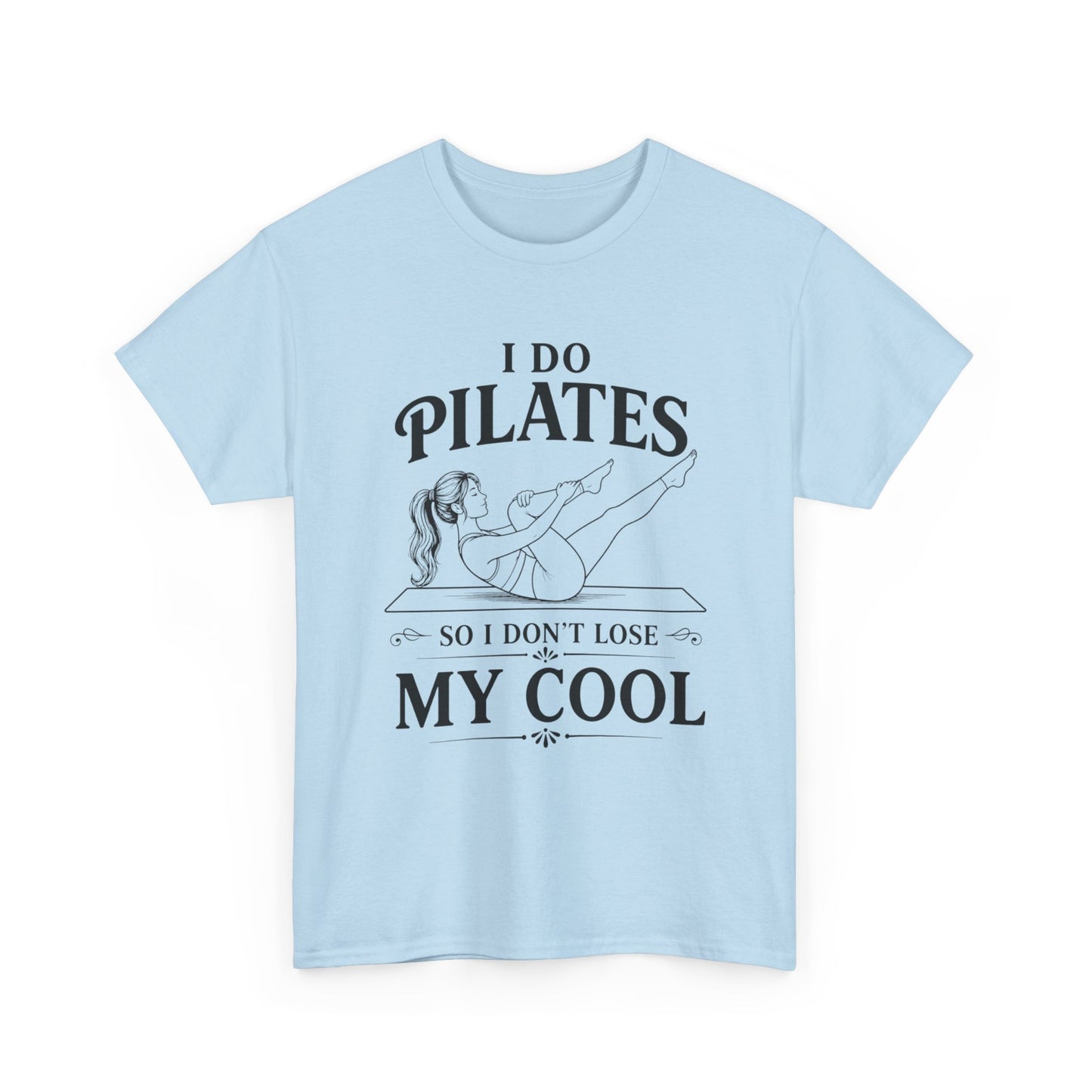 I Do Pilates So I Don't Loose My Cool
