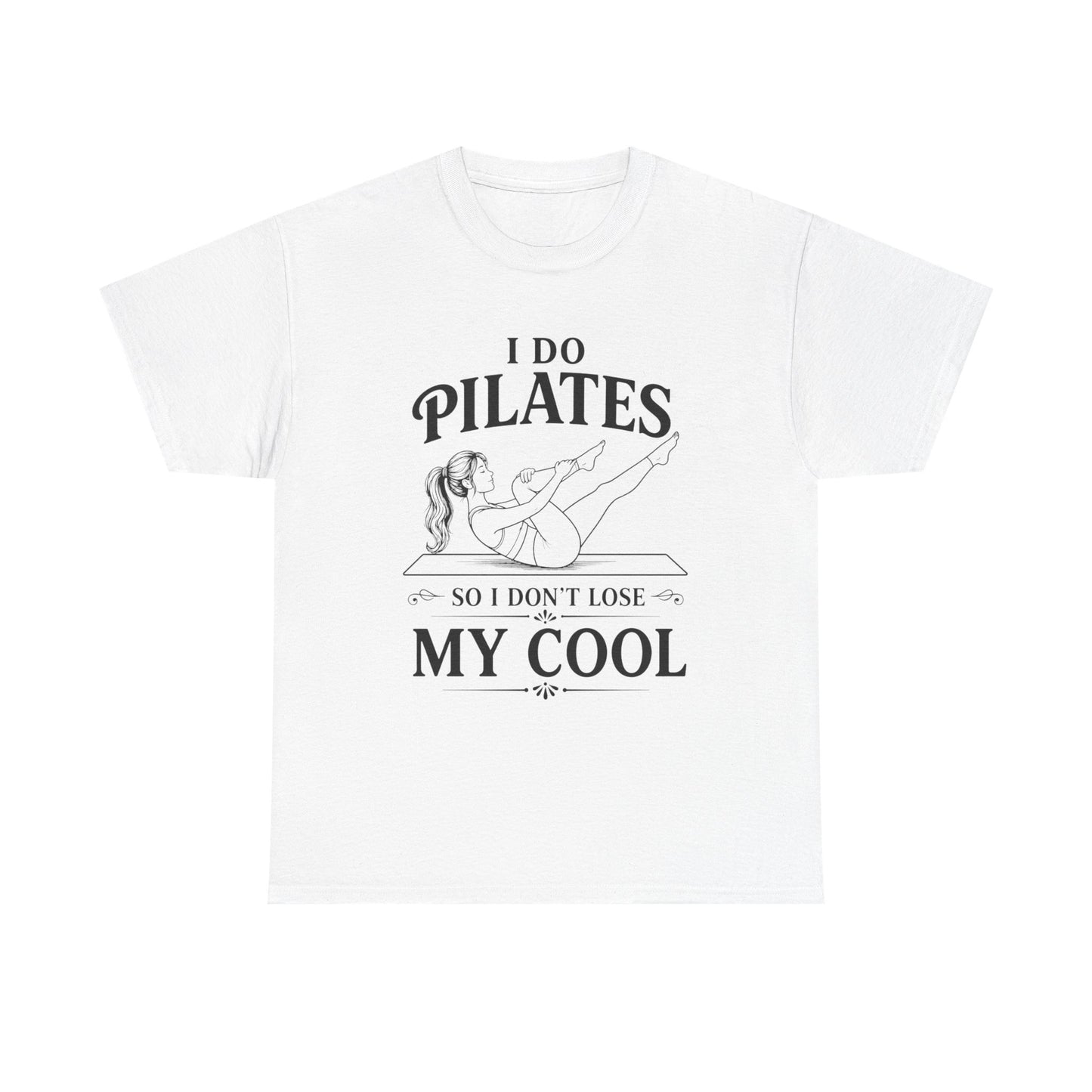 I Do Pilates So I Don't Loose My Cool