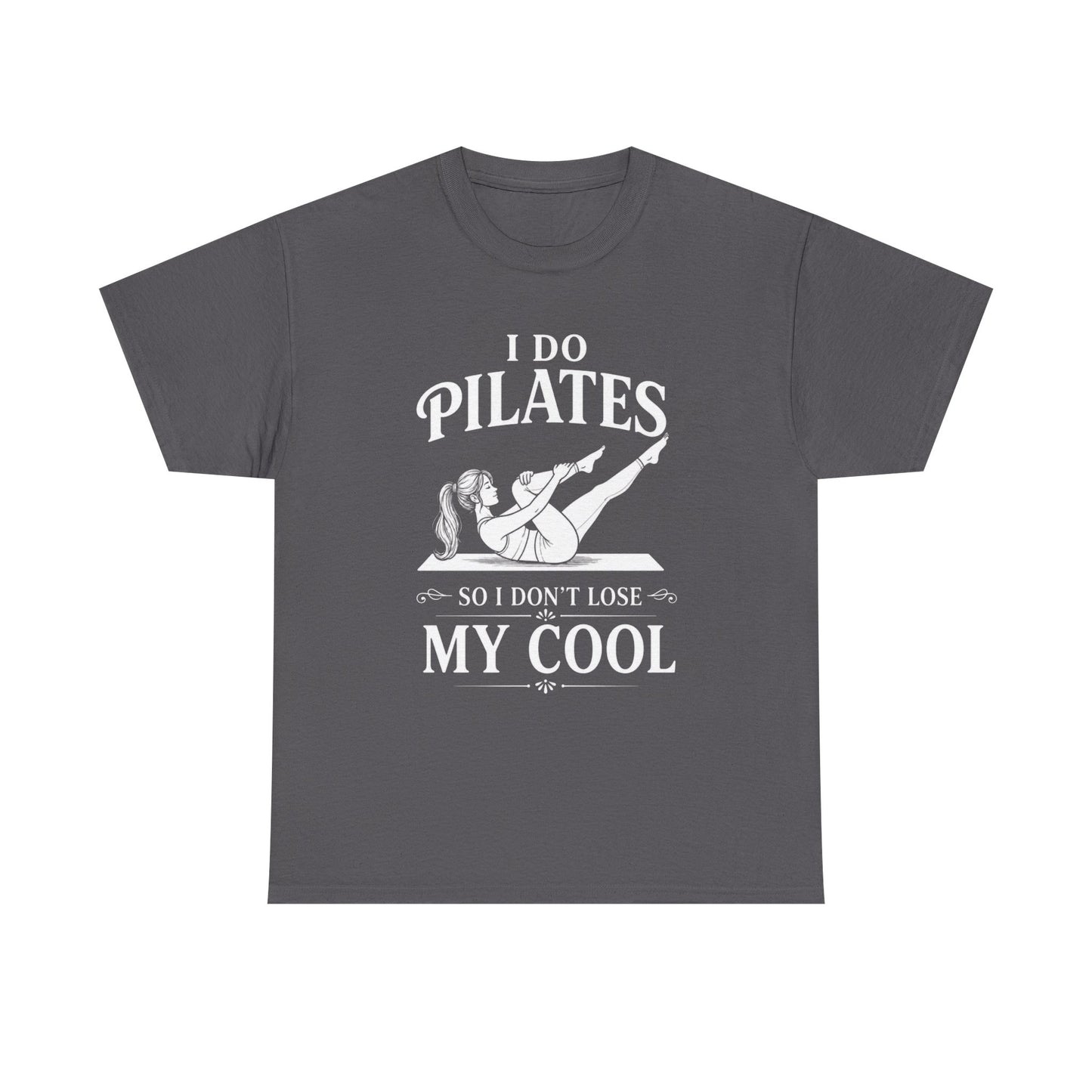 I Do Pilates So I Don't Loose My Cool